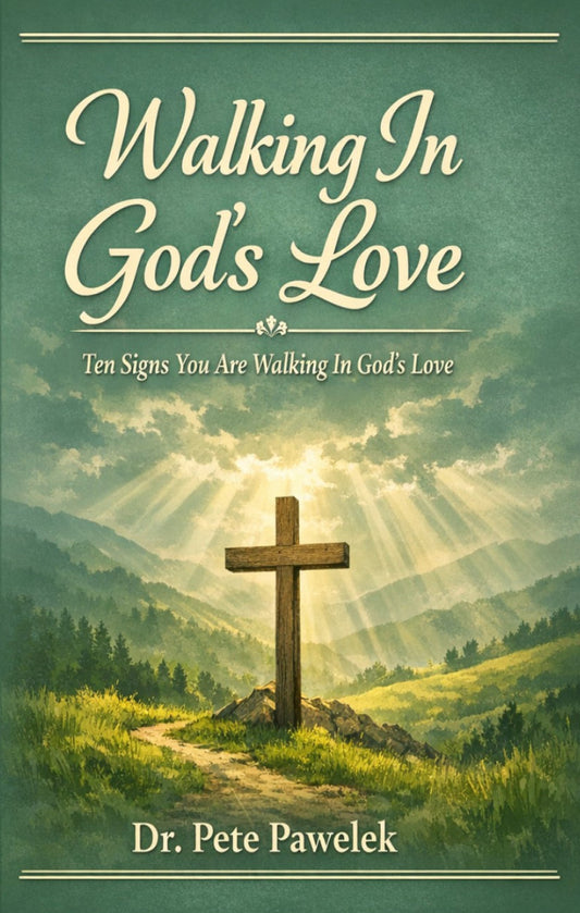 Walking in God's Love: Ten Signs You Are Walking In God’s Love